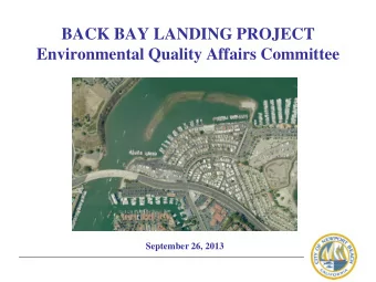 BACK BAY LANDING PROJECT Environmental Quality Affairs Committee September 26, 2013  PURPOSE OF