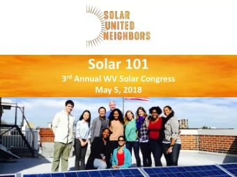 Solar 101 3 rd Annual WV Solar Congress  May 5, 2018  Presentation in three parts:  1. Solar