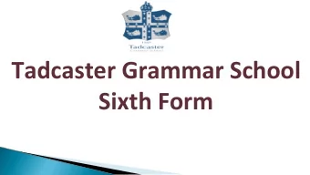 Tadcaster Grammar School  Sixth Form  Congratulations you made it  through GCSE - how can I help