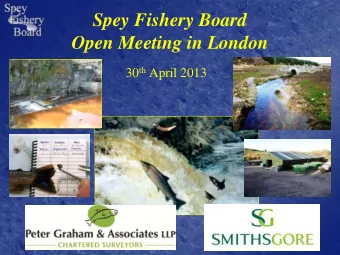 Spey Fishery Board  Open Meeting in London 30 th April 2013  Spey Fishery Board Staff  Director: