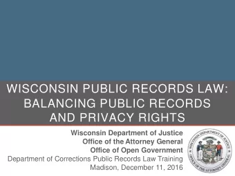 WISCONSIN PUBLIC RECORDS LAW:  BALANCING PUBLIC RECORDS  AND PRIVACY RIGHTS  Wisconsin Department