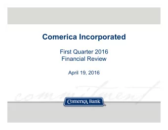 Comerica Incorporated  First Quarter 2016  Financial Review  April 19, 2016  Safe Harbor Statement