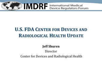R ADIOLOGICAL H EALTH U PDATE  Jeff Shuren  Director  Center for Devices and Radiological Health