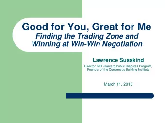 Good for You, Great for Me  Finding the Trading Zone and Winning at Win-Win Negotiation  Lawrence
