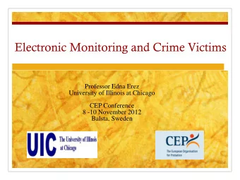 Electronic Monitoring and Crime Victims  Professor Edna Erez  University of Illinois at Chicago