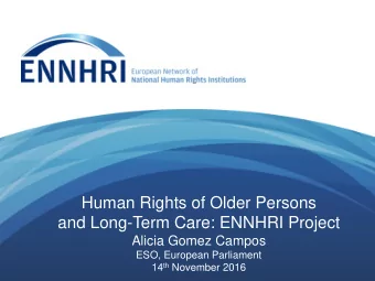and Long-Term Care: ENNHRI Project  Alicia Gomez Campos  ESO, European Parliament 14 th November