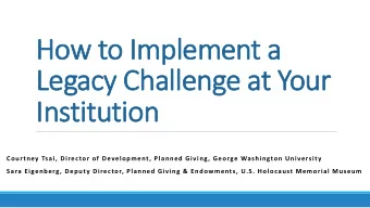 Ho  How to Implem  emen  ent a  a  Legac  acy  y Chal  Challenge a  at Your  ur  In  Institution