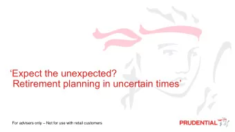 Expect the unexpected?  Retirement planning in uncertain times For advisers only  Not for