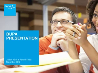 BUPA  PRESENTATION  Jordan Ayrey &amp; Karen Forrest  November 2016  Your Bupa team  Business