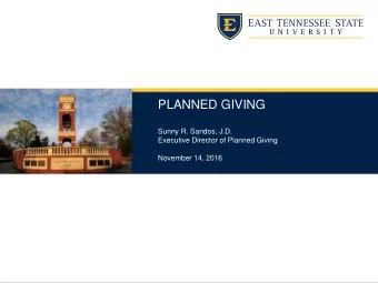 PLANNED GIVING  Sunny R. Sandos, J.D.  Executive Director of Planned Giving  November 14, 2016