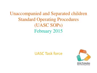 February 2015  UASC Task force  Background  These standard operating procedures (SOPs) establish