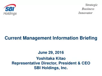 Current Management Information Briefing  June 29, 2016  Yoshitaka Kitao  Representative Director,