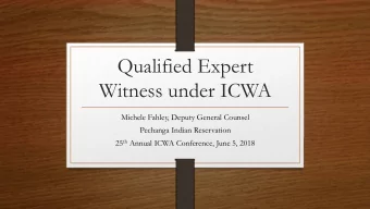 Qualified Expert  Witness under ICWA  Michele Fahley, Deputy General Counsel  Pechanga Indian