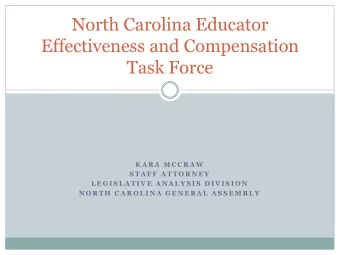 North Carolina Educator  Effectiveness and Compensation  Task Force  K A R A  M C C R A W  S T A F