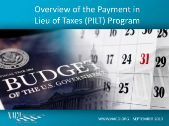 Fall 2013  Overview of the Payment in  Budget and Appropriations Outlook Lieu of Taxes (PILT)