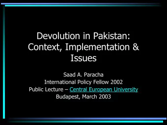 Devolution in Pakistan:  Context, Implementation &amp;  Issues  Saad A. Paracha  International