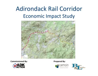 Adirondack Rail Corridor Economic Impact Study  Commissioned By: Commissioned By:  Prepared By: