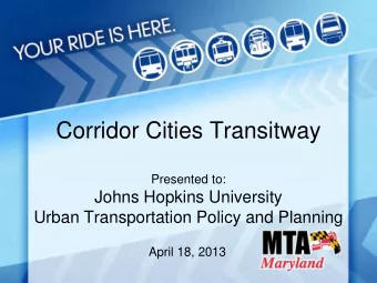 Corridor Cities Transitway  Presented to:  Johns Hopkins University  Urban Transportation Policy