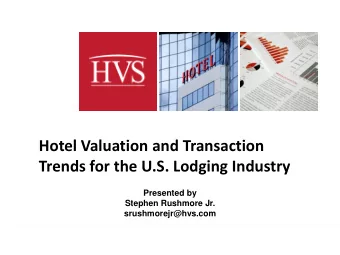 Hotel Valuation and Transaction  Trends for the U.S. Lodging Industry  Presented by  Stephen