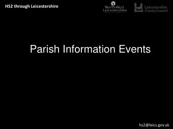 Parish Information Events  hs2@leics.gov.uk  HS2 through Leicestershire  Hybrid Bill Timeline