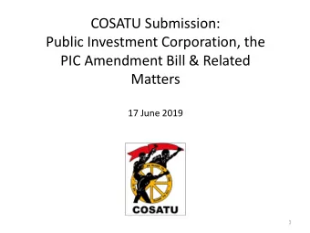 COSATU Submission:  Public Investment Corporation, the  PIC Amendment Bill &amp; Related  Matters
