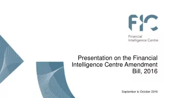 Presentation on the Financial  Intelligence Centre Amendment  Bill, 2016  September to October 2016