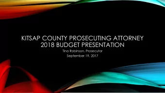 2018 BUDGET PRESENTATION  Tina Robinson, Prosecutor  September 19, 2017  MISSION  Pursuing Justice