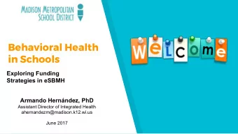 Behavioral Health  in Schools  Exploring Funding  Strategies in eSBMH  Armando Hernndez, PhD