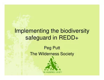 Implementing the biodiversity  safeguard in REDD+  safeguard in REDD+  Peg Putt  The Wilderness
