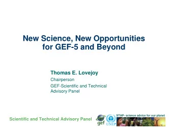 New Science, New Opportunities  for GEF-5 and Beyond  Thomas E. Lovejoy  Chairperson