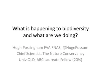 What is happening to biodiversity  and what are we doing?  Hugh Possingham FAA FNAS, @HugePossum