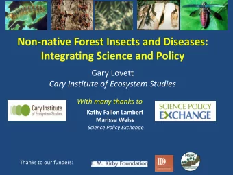 Non-native Forest Insects and Diseases:  Integrating Science and Policy  Gary Lovett  Cary