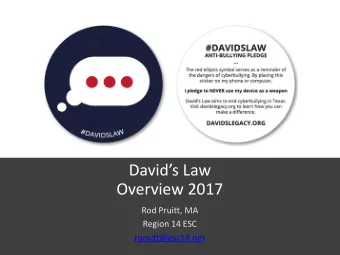 Davids Law  Overview 2017  Rod Pruitt, MA  Region 14 ESC  rpruitt@esc14.net  Bullying means a