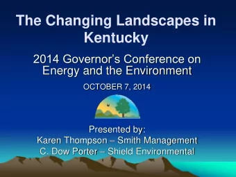 Kentucky  2014 Governors Conference on  Energy and the Environment  OCTOBER 7, 2014  Presented