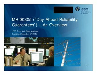MR-00305 (Day-Ahead Reliability  Guarantees)  An Overview  IESO Technical Panel Meeting