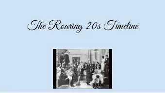 The Roaring 20s Timeline  January 2, 1920: Political Extremist  The Palmer Raids start which causes