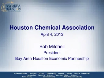 Houston Chemical Association  April 4, 2013  Bob Mitchell  President  Bay Area Houston Economic