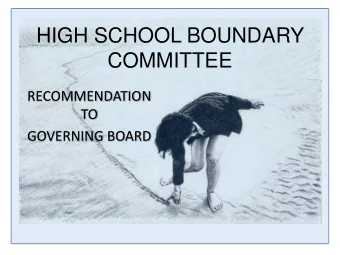 HIGH SCHOOL BOUNDARY  COMMITTEE  RECOMMENDATION  TO  GOVERNING BOARD  High School Boundary