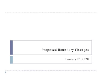 Proposed Boun dary Chan ges  J an uary 23, 20 20  Proposed Boundary Changes  Reasons for