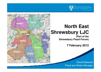 North West Shropshire  Flood Forum  North East  Shrewsbury LJC  (Part of the  Shrewsbury Flood