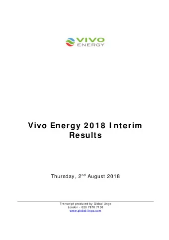 Vivo Energy 2 0 1 8  I nterim  Results Thursday, 2 nd August 2018  Transcript produced by Global