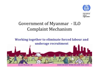 Government of Myanmar   ILO  Complaint Mechanism Working together to eliminate forced labour and