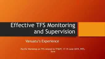 Effective TFS Monitoring  and Supervision  Vanuatus Experience  Pacific Workshop on TFS related