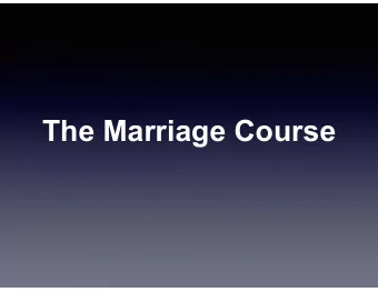 The Marriage Course  Who is The  Marriage Course  for?  Good relationships  Married 5 years