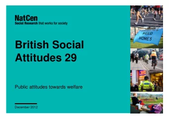 British Social  Attitudes 29  Public attitudes towards welfare  December 2012  Contents  Some