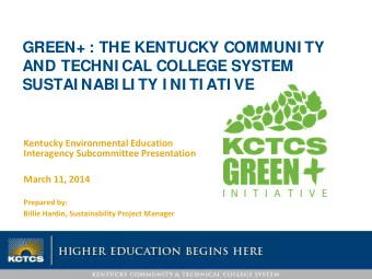 GREEN+ : THE KENTUCKY COMMUNI TY  AND TECHNI CAL COLLEGE SYSTEM  SUSTAI NABI LI TY I NI TI ATI VE