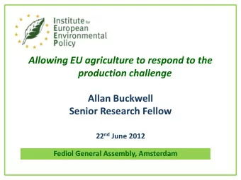 Allowing EU agriculture to respond to the production challenge  Allan Buckwell  Senior Research