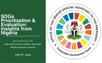 SDGs  Prioritization &amp;  Evaluation:  Insights from  Nigeria  Bala Yusuf Yunusa, PhD  HIGH-LEVEL