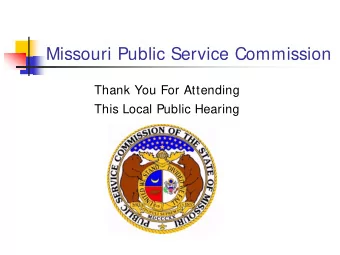 Missouri Public Service Commission  Thank You For Attending  This Local Public Hearing  Quick Facts