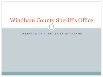 Windham County Sheriffs Office  O V E R V I E W  O F  B U R G L A R I E S  I N  V E R N O N